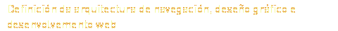 Definición da arquitectura de navegación, deseño gráfico e desenvolvemento web