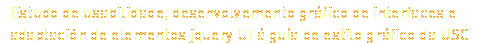 Estudo de usabilidade, desenvolvemento gráfico de interfaces e adaptación de elementos jquery UI á guía de estilo gráfico da USC