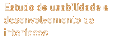  Estudo de usabilidade e desenvolvemento de interfaces 