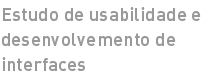 Estudo de usabilidade e desenvolvemento de interfaces
