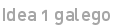 Idea 1 galego