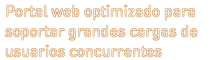 Portal web optimizado para soportar grandes cargas de usuarios concurrentes